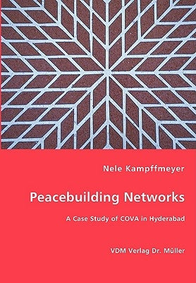 Peacebuilding Networks - A Case Study of COVA in Hyderabad by Kampffmeyer, Nele