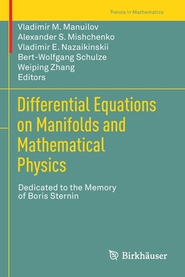 Differential Equations on Manifolds and Mathematical Physics: Dedicated to the Memory of Boris Sternin by Manuilov, Vladimir M.
