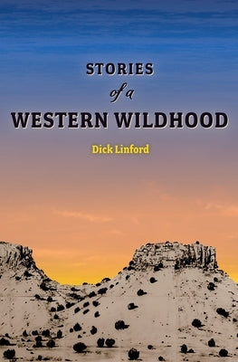 Stories of a Western Wildhood by Linford, Dick