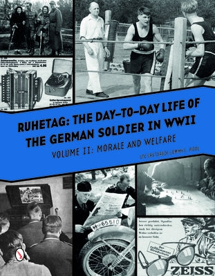 Ruhetag, the Day to Day Life of the German Soldier in WWII: Volume II, Morale and Welfare by Pool, Jimmy L.