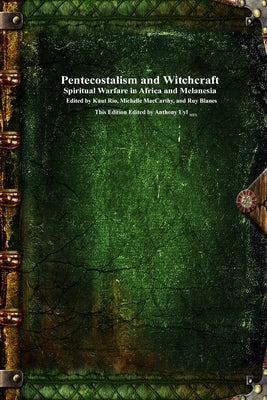 Pentecostalism and Witchcraft: Spiritual Warfare in Africa and Melanesia by Rio, Knut