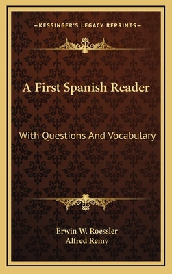 A First Spanish Reader: With Questions And Vocabulary by Roessler, Erwin W.