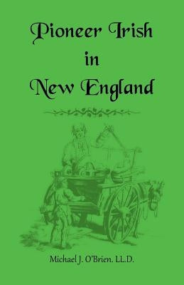Pioneer Irish in New England by O'Brien, Michael J.