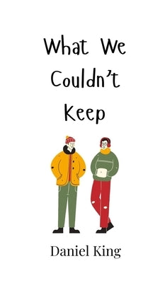 What We Couldn't Keep by King, Daniel
