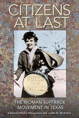 Citizens at Last: The Woman Suffrage Movement in Texas by Temple, Ellen C.
