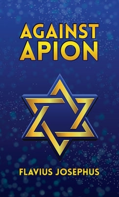 Against Apion Hardcover by Josephus, Flavius