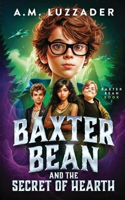 Baxter Bean and the Secret of Hearth by Luzzader, A. M.