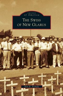 Swiss of New Glarus by Tschudy, Kim D.