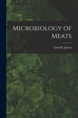 Microbiology of Meats by Jensen, Lloyd B. 1896-