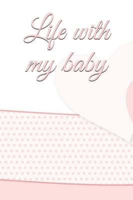 life with my baby: Book to complete, Keep in memory all the moments spent with your child, ideal gifts for young parents by Petite Enfance, Editions