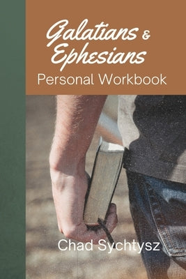 Galatians and Ephesians Personal Workbook by Sychtysz, Chad