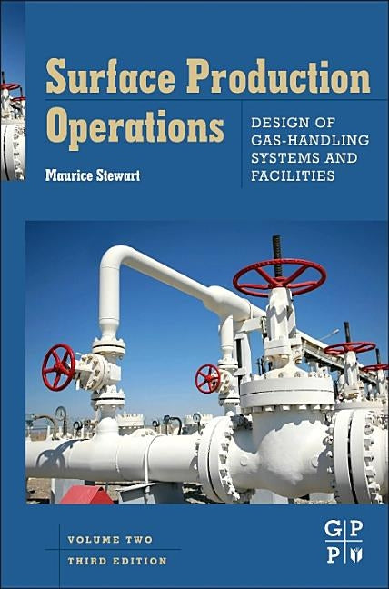 Surface Production Operations: Vol 2: Design of Gas-Handling Systems and Facilities by Stewart, Maurice