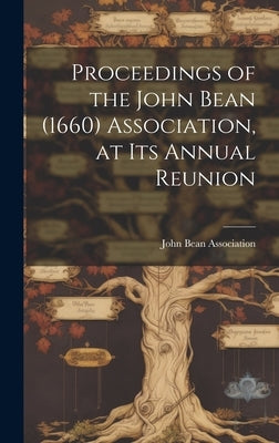 Proceedings of the John Bean (1660) Association, at its Annual Reunion by John Bean Association