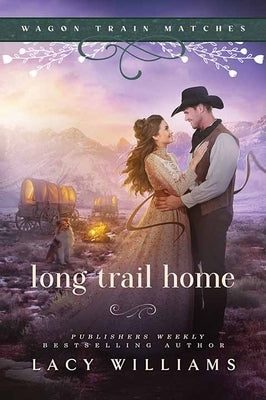 Long Trail Home: Wagon Train Matches by Williams, Lacy