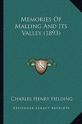 Memories Of Malling And Its Valley (1893) by Fielding, Charles Henry