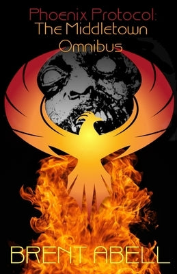 Phoenix Protocol: The Middletown Omnibus by Abell, Brent