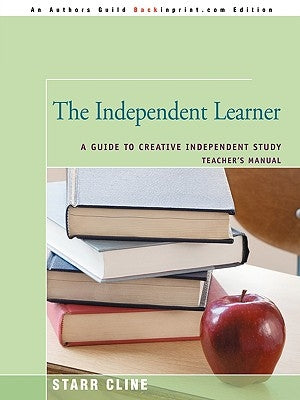 The Independent Learner: A Guide to Creative Independent Study by Cline, Starr