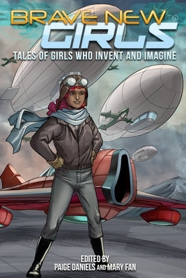 Brave New Girls: Tales of Girls Who Invent and Imagine by Daniels, Paige