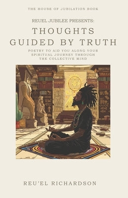 Reuel Jubilee Presents: Thoughts Guided By Truth by Richardson, Reu'el