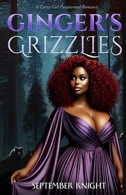 Ginger's Grizzlies: A Curvy Girl Paranormal Romance by Knight, September