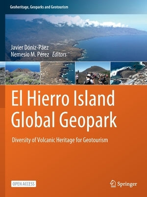 El Hierro Island Global Geopark: Diversity of Volcanic Heritage for Geotourism by Dóniz-Páez, Javier