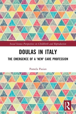 Doulas in Italy: The Emergence of a 'New' Care Profession by Pasian, Pamela