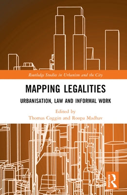 Mapping Legalities: Urbanisation, Law and Informal Work by Coggin, Thomas