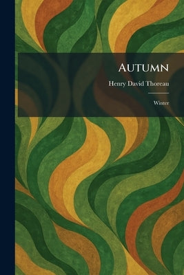 Autumn: Winter by Thoreau, Henry David