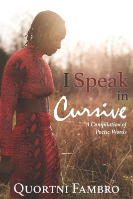 I Speak in Cursive: A Compilation of Poetic Words by Fambro, Quortni