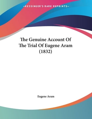 The Genuine Account Of The Trial Of Eugene Aram (1832) by Aram, Eugene