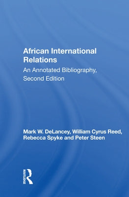African International Relations: An Annotated Bibliography, Second Edition by DeLancey, Mark W.