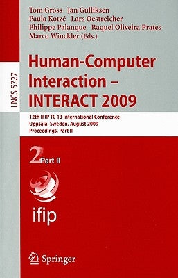 Human-Computer Interaction - INTERACT 2009: 12th IFIP TC 13 International Conference Uppsala, Sweden, August 24-28, 2009 Proceedings, Part II by Gross, Tom