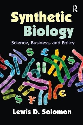 Synthetic Biology: Science, Business, and Policy by Solomon, Lewis D.