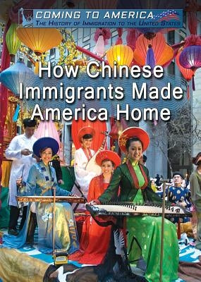 How Chinese Immigrants Made America Home by Lu, Georgina W. S.