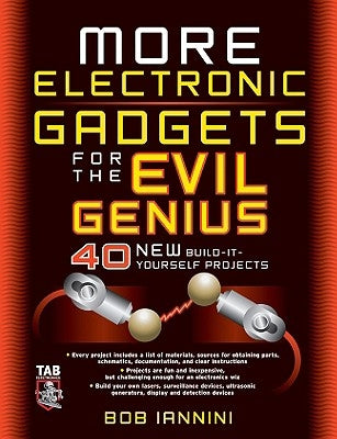 More Electronic Gadgets for the Evil Genius: 40 New Build-It-Yourself Projects by Iannini, Robert
