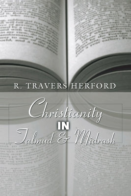 Christianity in Talmud and Midrash by Herford, R. T.