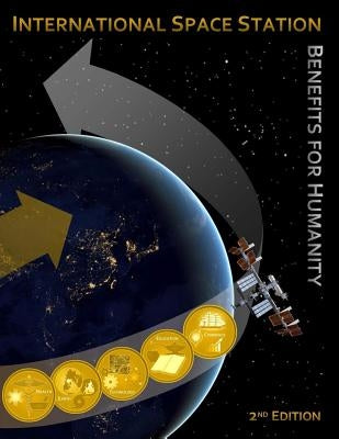 International Space Station Benefits for Humanity (Second Edition) by NASA