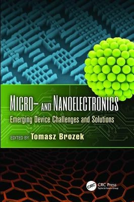Micro- and Nanoelectronics: Emerging Device Challenges and Solutions by Brozek, Tomasz