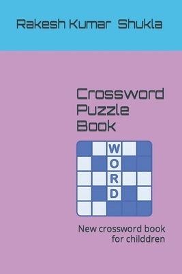 Crossword Puzzle Book: New crossword book for childdren by Shukla, Rakesh Kumar
