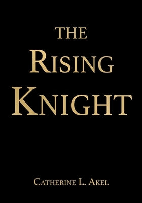 The Rising Knight by Akel, Catherine L.