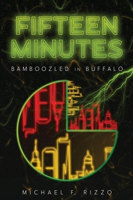 Fifteen Minutes: Bamboozled in Buffalo by Rizzo, Michael F.