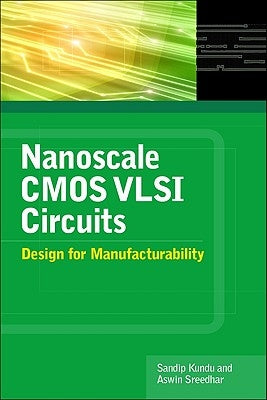 Nanoscale CMOS VLSI Circuits: Design for Manufacturability by Kundu, Sandip