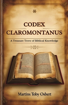 Codex Claromontanus: A Treasure Trove of Biblical Knowledge by Martins, Toby Osbert