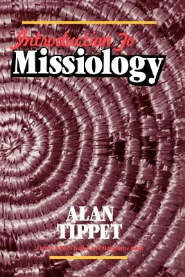 Introduction to Missiology by Tippett, Alan R.