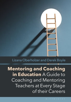 Mentoring and Coaching in Education: A Guide to Coaching and Mentoring Teachers at Every Stage of Their Careers by Oberholzer, Lizana