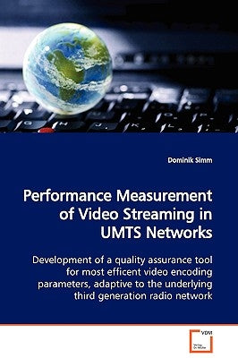 Performance Measurement of Video Streaming in UMTS Networks Development of a quality assurance tool for most efficent video encoding parameters, adapt by Simm, Dominik