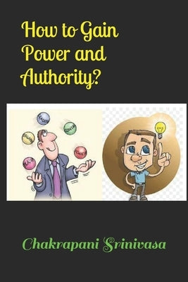 How to Gain Power and Authority? by Srinivasa, Chakrapani