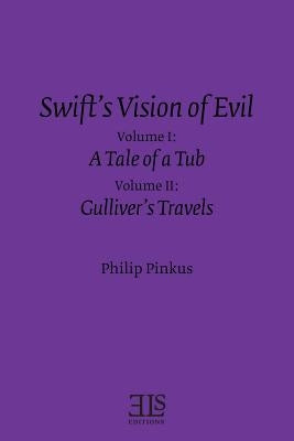 Swift's Vision of Evil: Vol. I & II: A Tale of a Tub & Gulliver's Travels by Pinkus, Philip