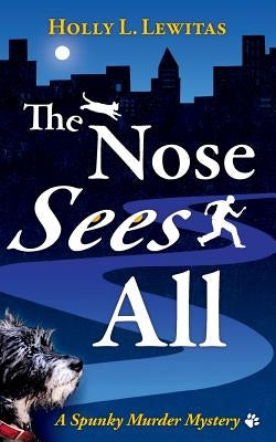 The Nose Sees All: A Spunky Murder Mystery by Lewitas, Holly L.