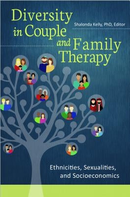 Diversity in Couple and Family Therapy: Ethnicities, Sexualities, and Socioeconomics by Kelly, Shalonda